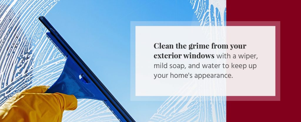 Clean exterior windows with a wiper, mild soap, and water